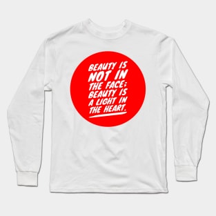 Beauty is not in the face Long Sleeve T-Shirt